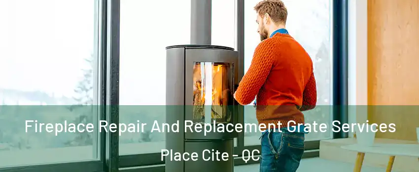 Fireplace Repair And Replacement Grate Services Place Cite - QC