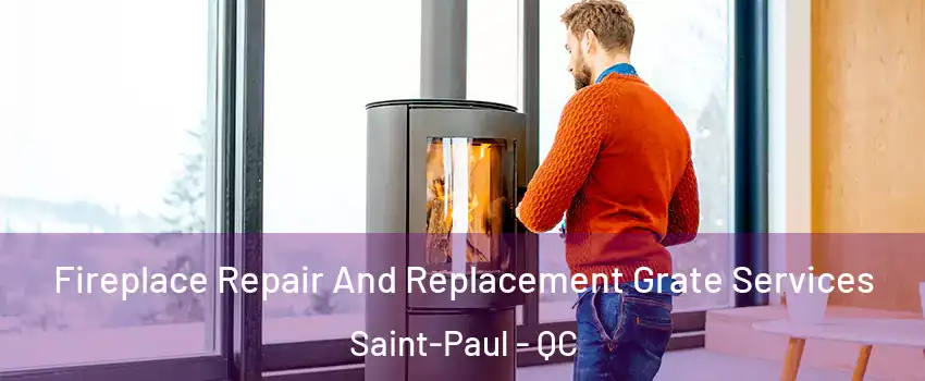  Fireplace Repair And Replacement Grate Services Saint-Paul - QC