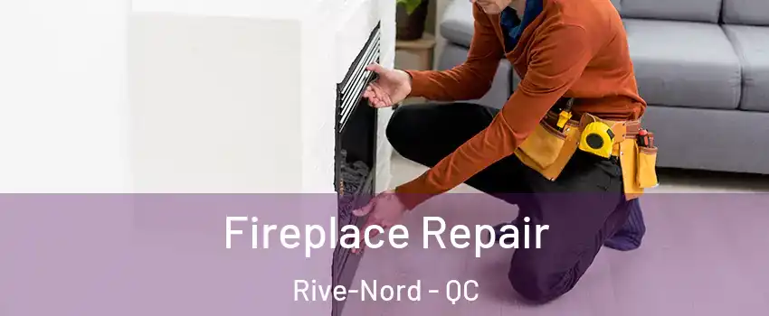  Fireplace Repair Rive-Nord - QC