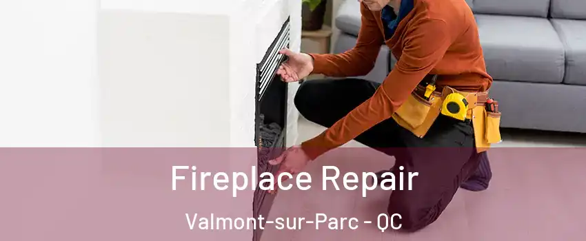  Fireplace Repair Valmont-sur-Parc - QC