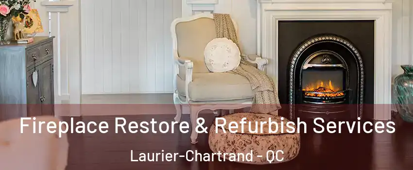 Fireplace Restore & Refurbish Services Laurier-Chartrand - QC