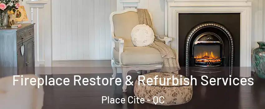 Fireplace Restore & Refurbish Services Place Cite - QC