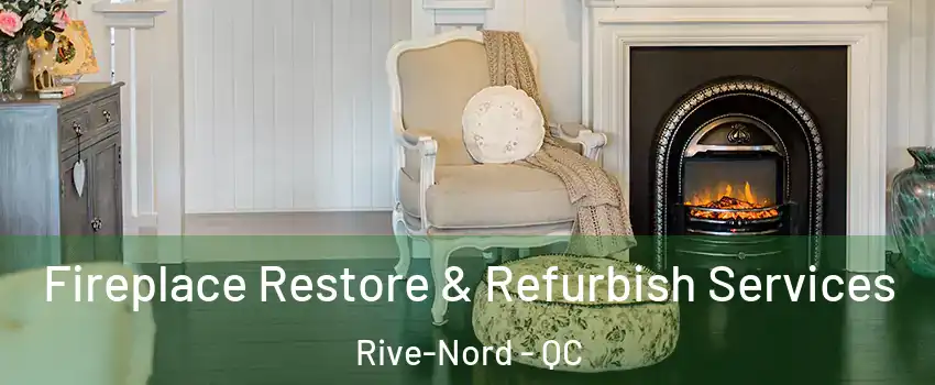 Fireplace Restore & Refurbish Services Rive-Nord - QC