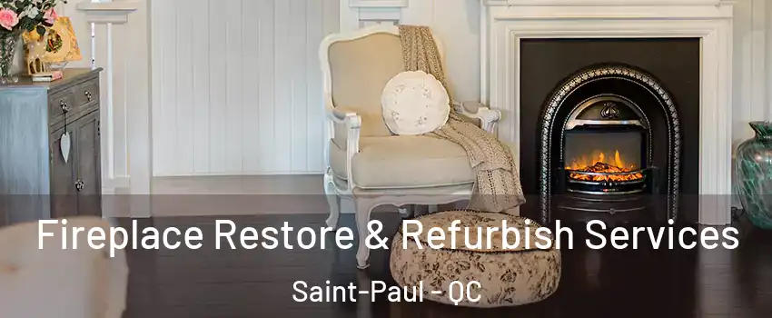 Fireplace Restore & Refurbish Services Saint-Paul - QC