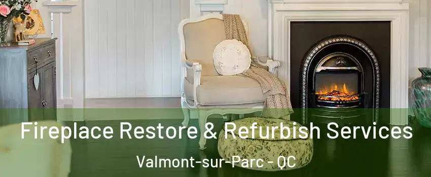 Fireplace Restore & Refurbish Services Valmont-sur-Parc - QC