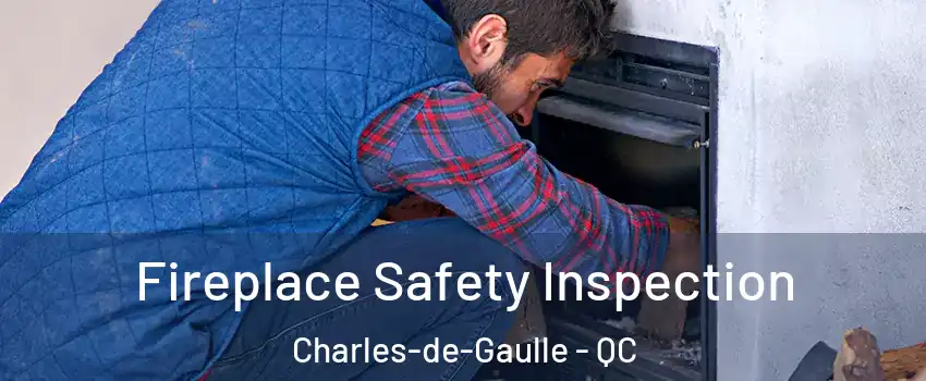 Fireplace Safety Inspection Charles-de-Gaulle - QC