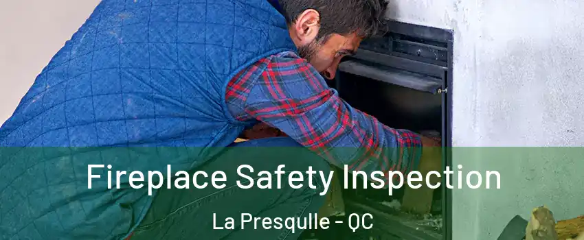 Fireplace Safety Inspection La Presqulle - QC