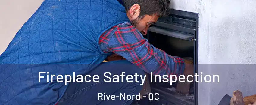 Fireplace Safety Inspection Rive-Nord - QC