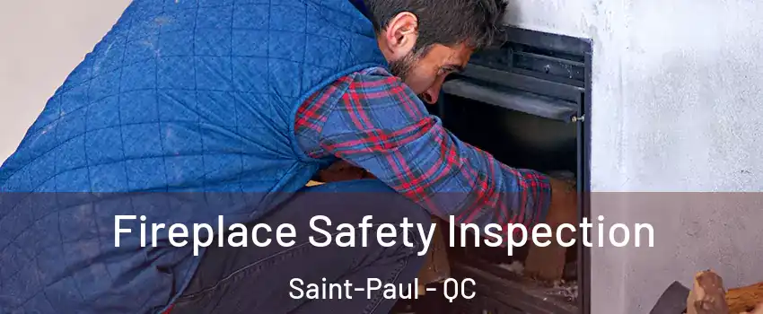 Fireplace Safety Inspection Saint-Paul - QC