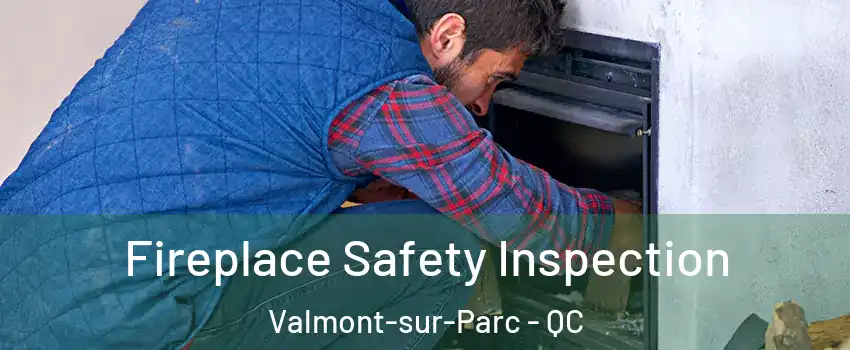Fireplace Safety Inspection Valmont-sur-Parc - QC