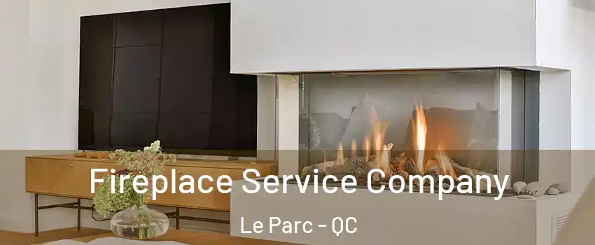  Fireplace Service Company Le Parc - QC