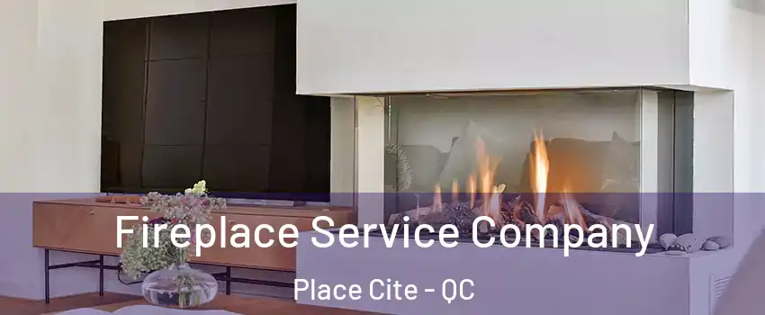  Fireplace Service Company Place Cite - QC