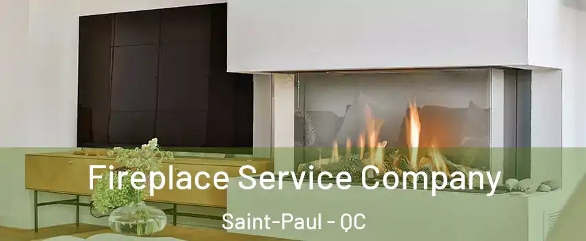  Fireplace Service Company Saint-Paul - QC