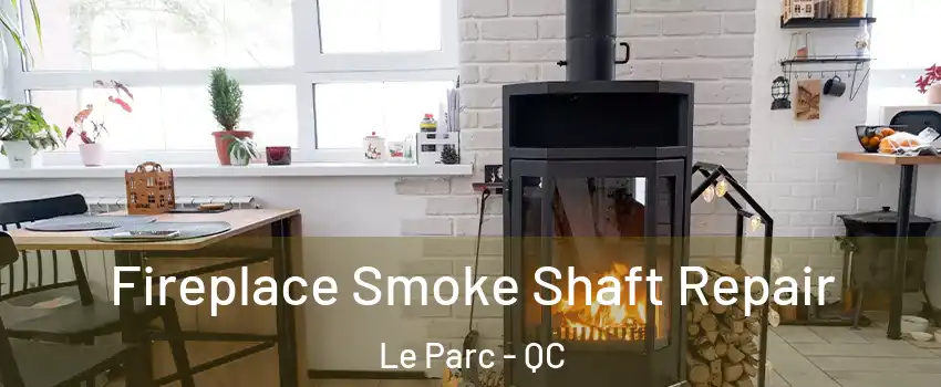  Fireplace Smoke Shaft Repair Le Parc - QC