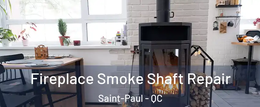  Fireplace Smoke Shaft Repair Saint-Paul - QC