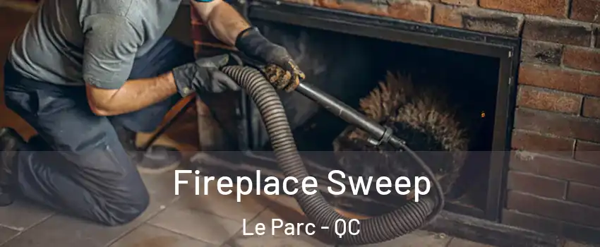  Fireplace Sweep Le Parc - QC