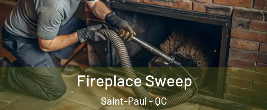  Fireplace Sweep Saint-Paul - QC