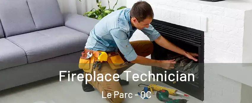 Fireplace Technician Le Parc - QC