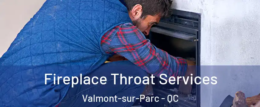  Fireplace Throat Services Valmont-sur-Parc - QC