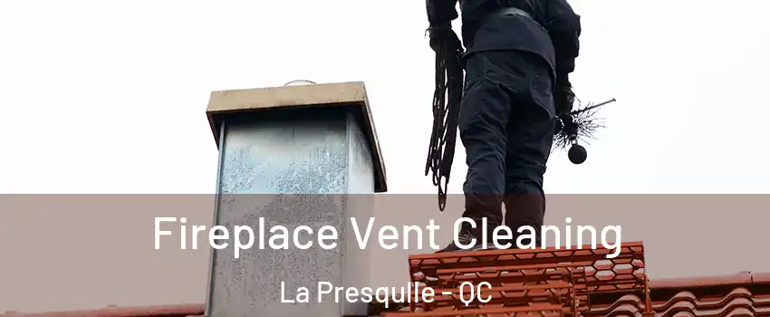  Fireplace Vent Cleaning La Presqulle - QC