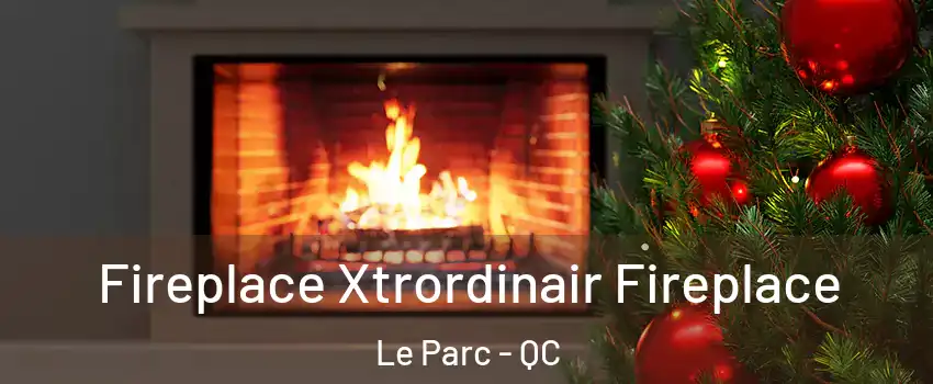 Fireplace Xtrordinair Fireplace Le Parc - QC