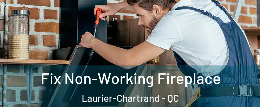  Fix Non-Working Fireplace Laurier-Chartrand - QC