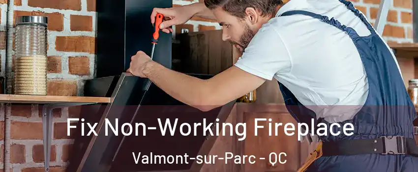  Fix Non-Working Fireplace Valmont-sur-Parc - QC