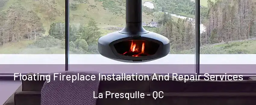  Floating Fireplace Installation And Repair Services La Presqulle - QC