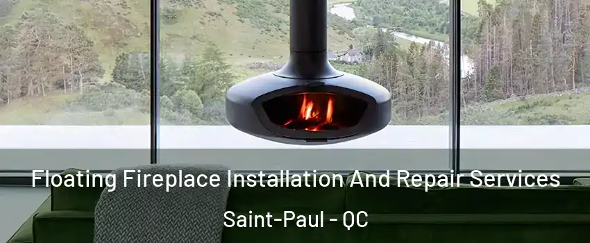  Floating Fireplace Installation And Repair Services Saint-Paul - QC