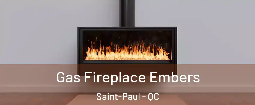  Gas Fireplace Embers Saint-Paul - QC