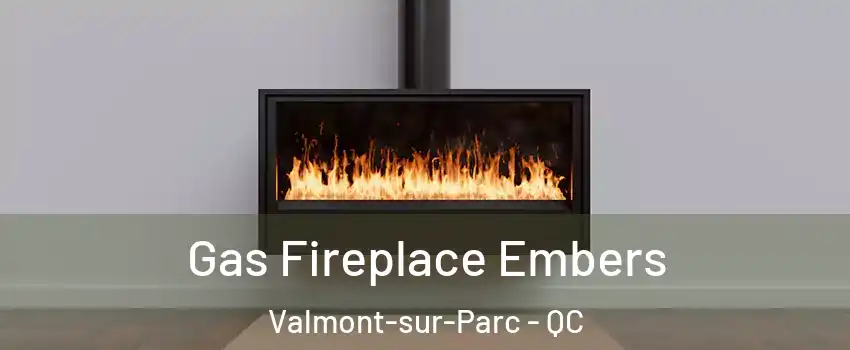  Gas Fireplace Embers Valmont-sur-Parc - QC