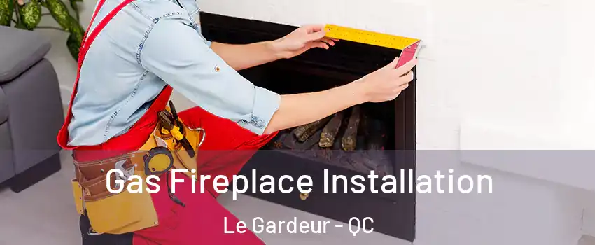  Gas Fireplace Installation Le Gardeur - QC