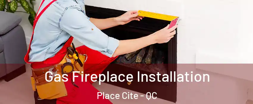  Gas Fireplace Installation Place Cite - QC
