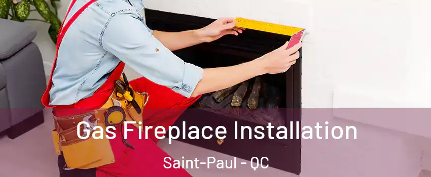  Gas Fireplace Installation Saint-Paul - QC