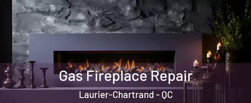  Gas Fireplace Repair Laurier-Chartrand - QC