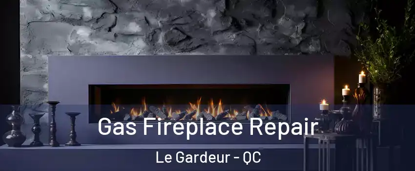  Gas Fireplace Repair Le Gardeur - QC