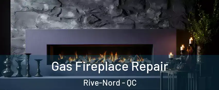  Gas Fireplace Repair Rive-Nord - QC