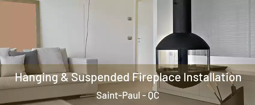 Hanging & Suspended Fireplace Installation Saint-Paul - QC