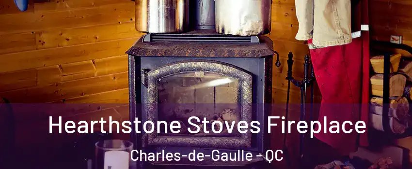 Hearthstone Stoves Fireplace Charles-de-Gaulle - QC