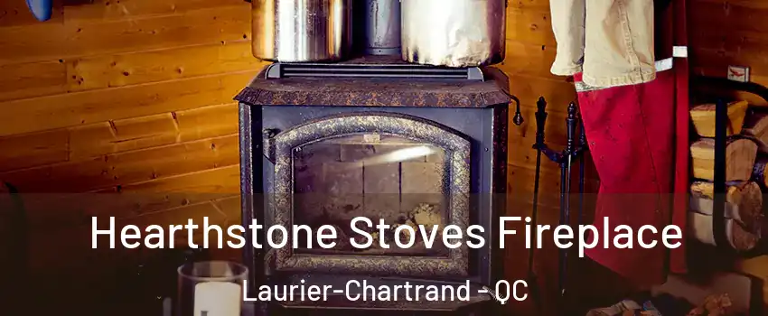 Hearthstone Stoves Fireplace Laurier-Chartrand - QC