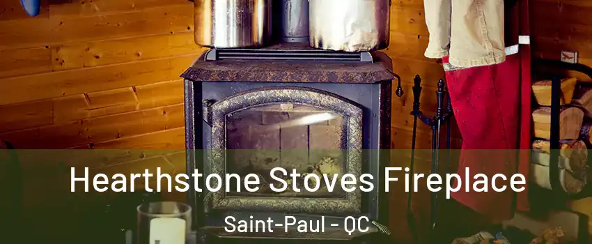 Hearthstone Stoves Fireplace Saint-Paul - QC