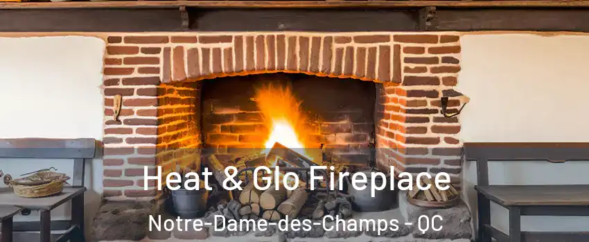  Heat & Glo Fireplace Notre-Dame-des-Champs - QC