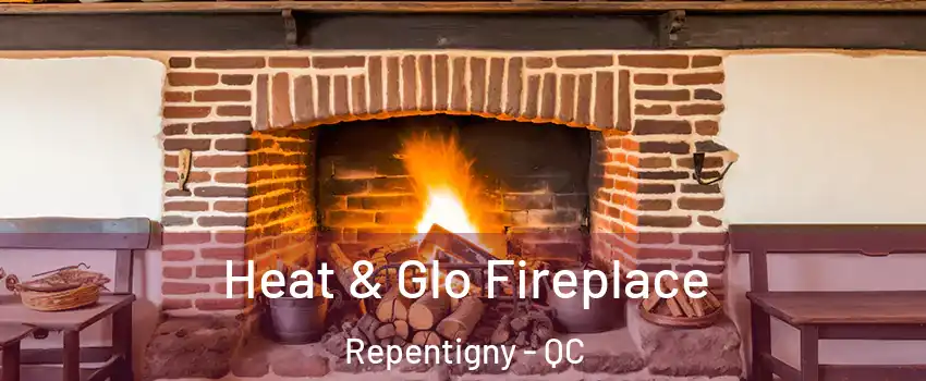 Heat & Glo Fireplace Repentigny - QC