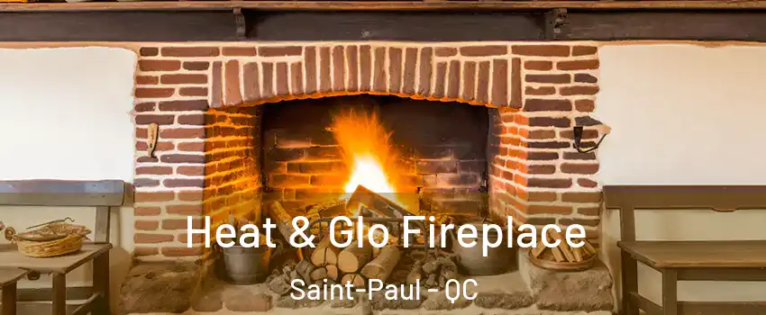  Heat & Glo Fireplace Saint-Paul - QC