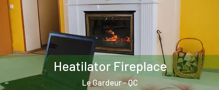  Heatilator Fireplace Le Gardeur - QC