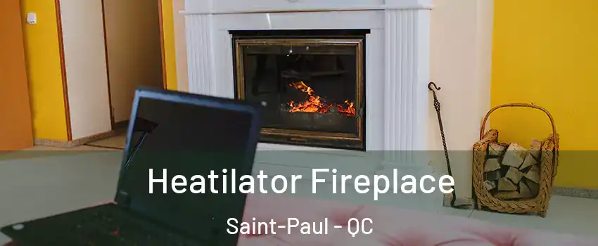  Heatilator Fireplace Saint-Paul - QC