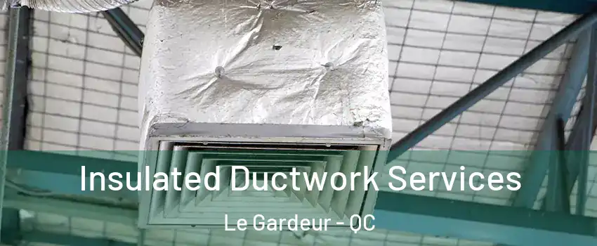  Insulated Ductwork Services Le Gardeur - QC
