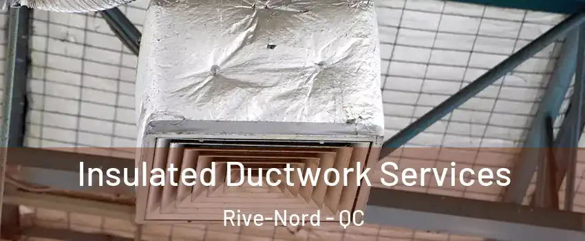  Insulated Ductwork Services Rive-Nord - QC
