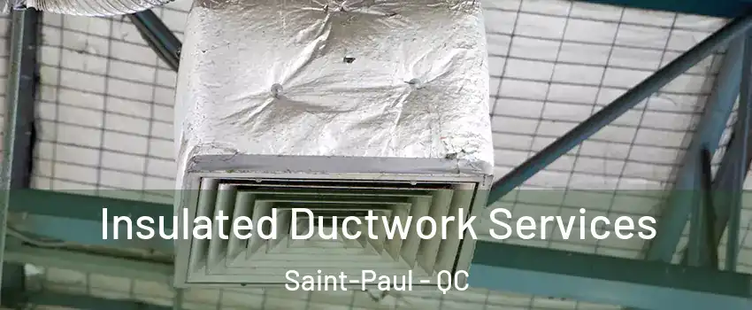  Insulated Ductwork Services Saint-Paul - QC
