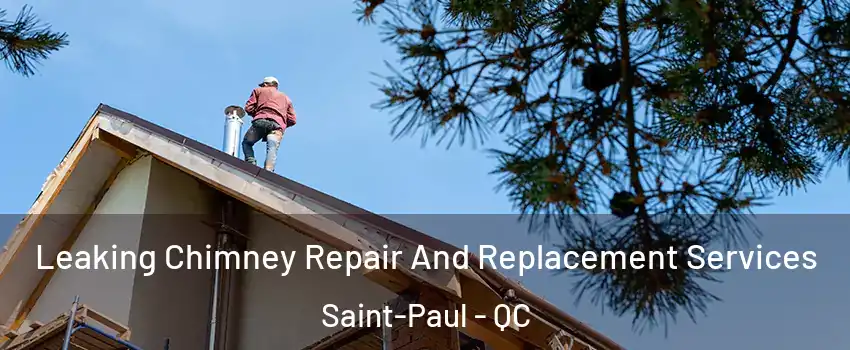 Leaking Chimney Repair And Replacement Services Saint-Paul - QC